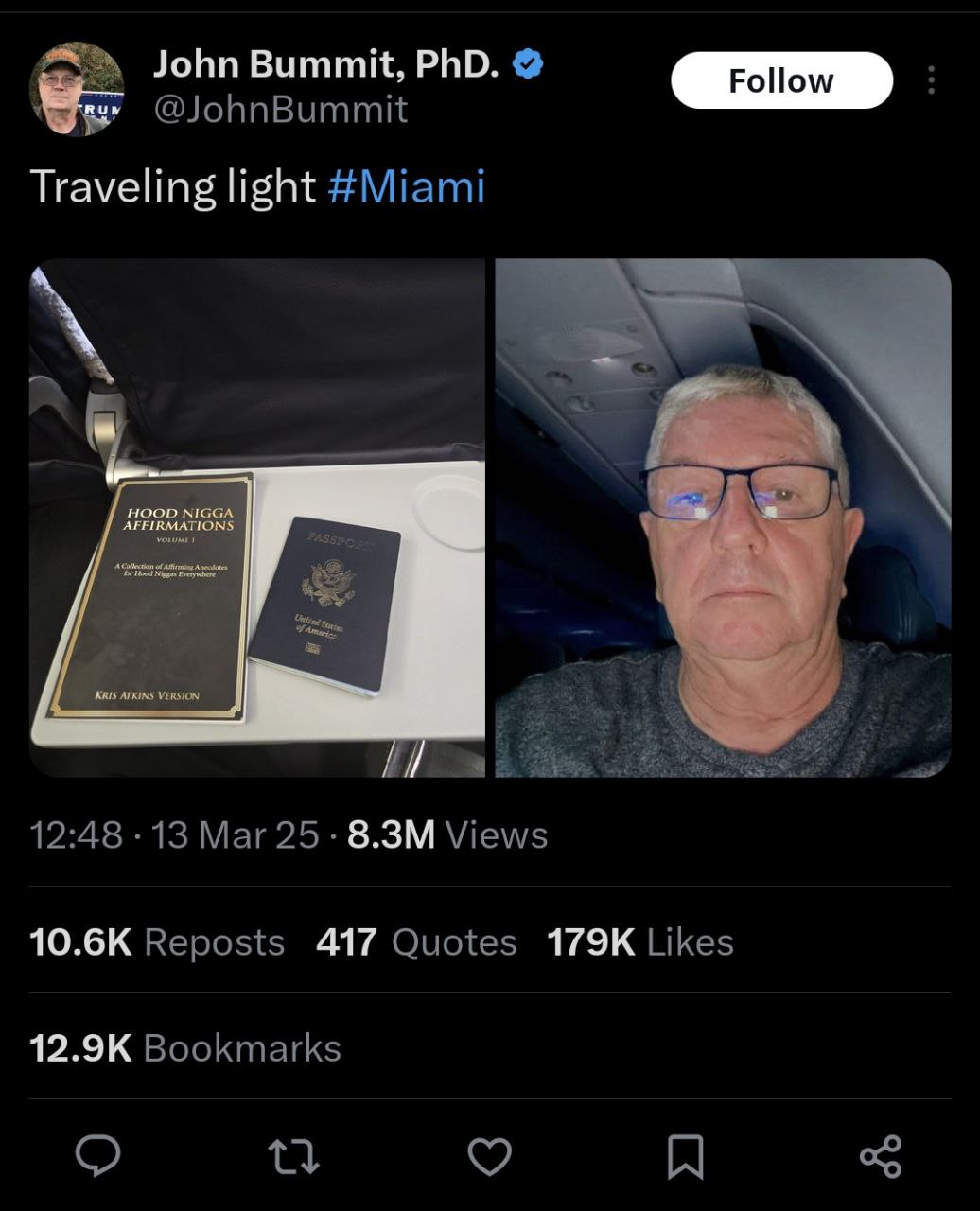 John Bummit, PhD. @JohnBummit Traveling light #Miami HOOD NIGGA ATKINS VERSION, 12:48 13 Маг25 Views 10.6К Reposts 417 Quotes Likes Bookmarks