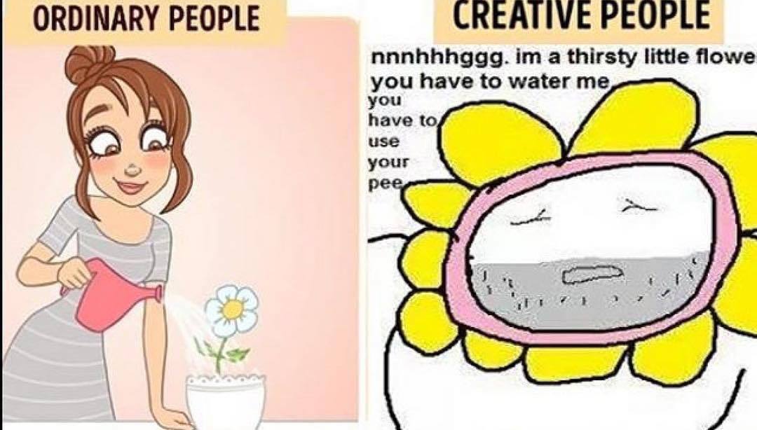 CREATIVE PEOPLE PEOPLE nnnhhhggg. a thirsty little flowe you you have to wate в have to use your
