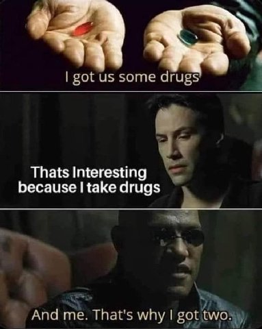got some drugs Thats Interesting because take drugs And me. That's why got