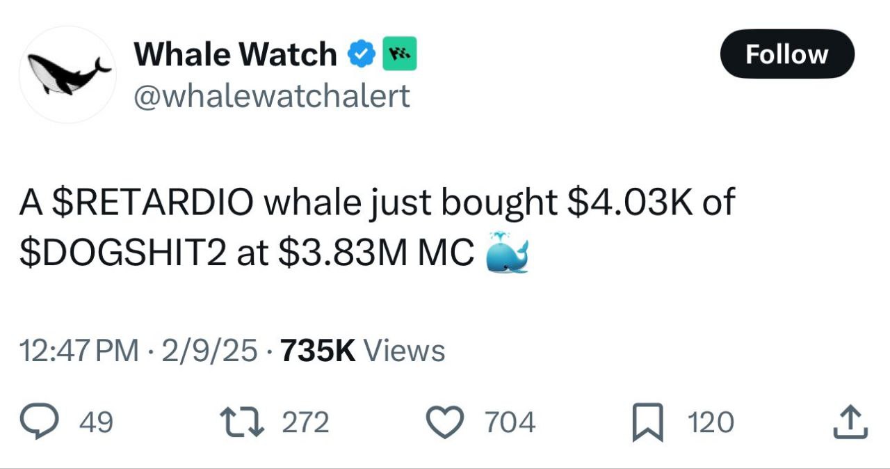 Whale Watch @whalewatchalert A $RETARDIO whale just bought of at 12:47 2/9/25 Views 49 272 704 120