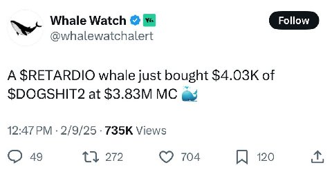 Whale Watch @whalewatchalert A $RETARDIO whale just bought of at 12:47 2/9/25 Views 49 272 704 120