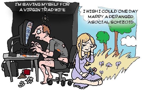 SAVING MYSELF FOR TRAD WIFE IWISH I COULD ONE DAY В MARRY ASOCIAL SCHIZOID.