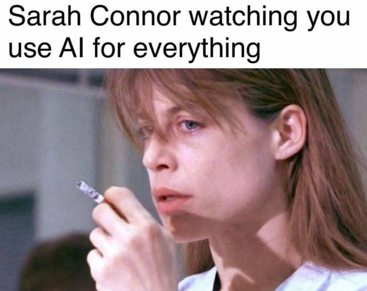 Sarah Connor watching you use for everything