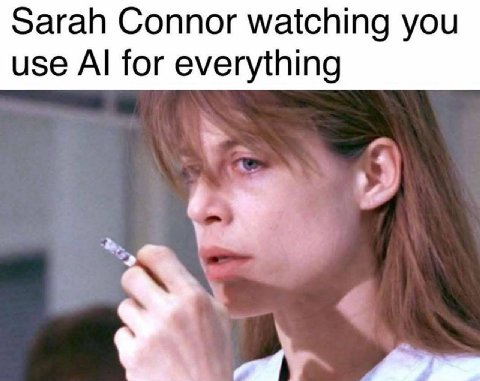 Sarah Connor watching you use for everything