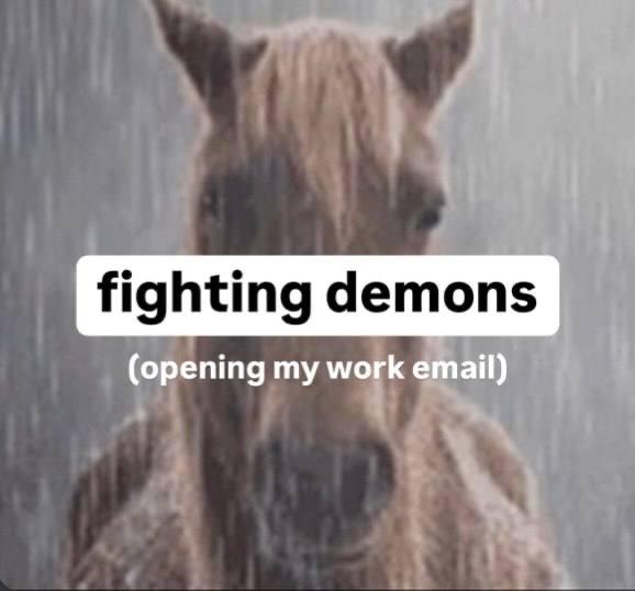 fighting demons (opening my work email)