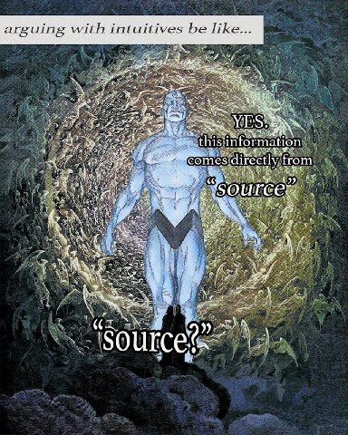 arguing with intuitives be like... 7 this information directly from wha