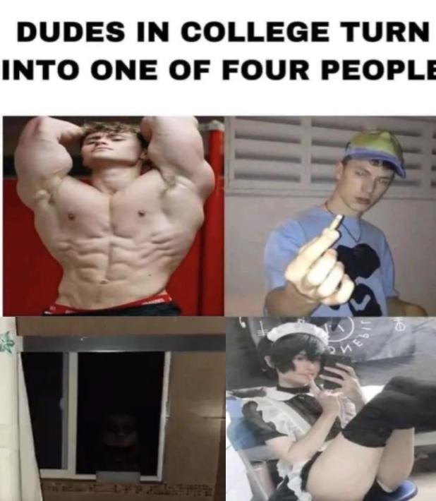 DUDES IN COLLEGE TURN INTO ONE OF FOUR PEOPL