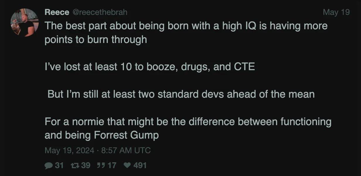 Веесе The best рай about being born with а high is having more points to burn through lost at least 10 to booze, drugs, and CTE But still at least two standard devs ahead of the mean For a normie that