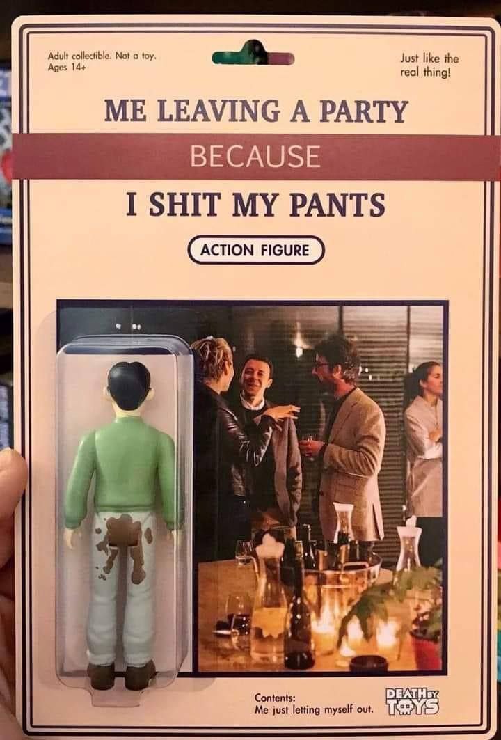 Not о toy. real thing! Just like the ME LEAVING A PARTY BECAUSE I SHIT MY PANTS 1 myself out.
