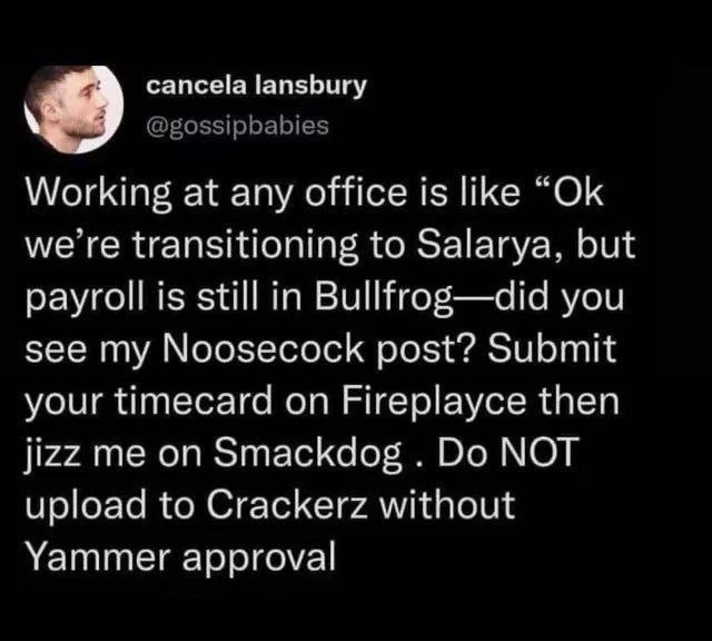 cancela lansbury @gossipbabies Working at any office is like we’re transitioning to Salarya, but payroll is still in Bullfrog—did you see my Noosecock post? Submit your timecard on Fireplayce then jiz