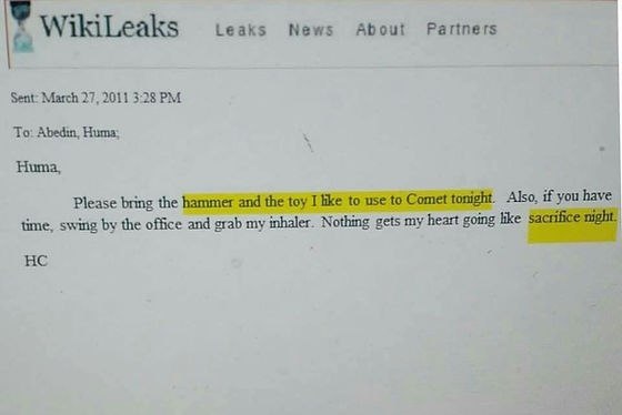 Leaks News About Partners WikiLeaks Sent: March 27, 2011 3:28 To: Abedin, Huma: Huma, Please bring the hammer and the toy I like to use to Comet tonight. Also, if you have time, swing the office and g