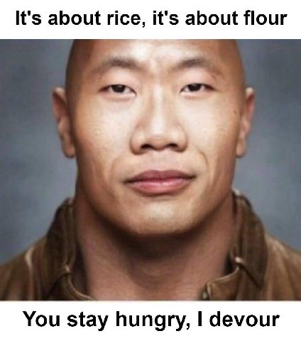 It's about rice, it's about flour You stay hungry, devour