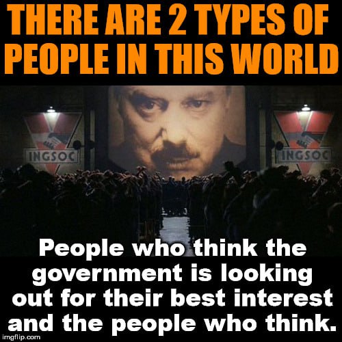 THERE ARE 2 TYPES OF PEOPLE IN THIS WORLD vig People whe think the government is looking out for their best interest and the people who think.