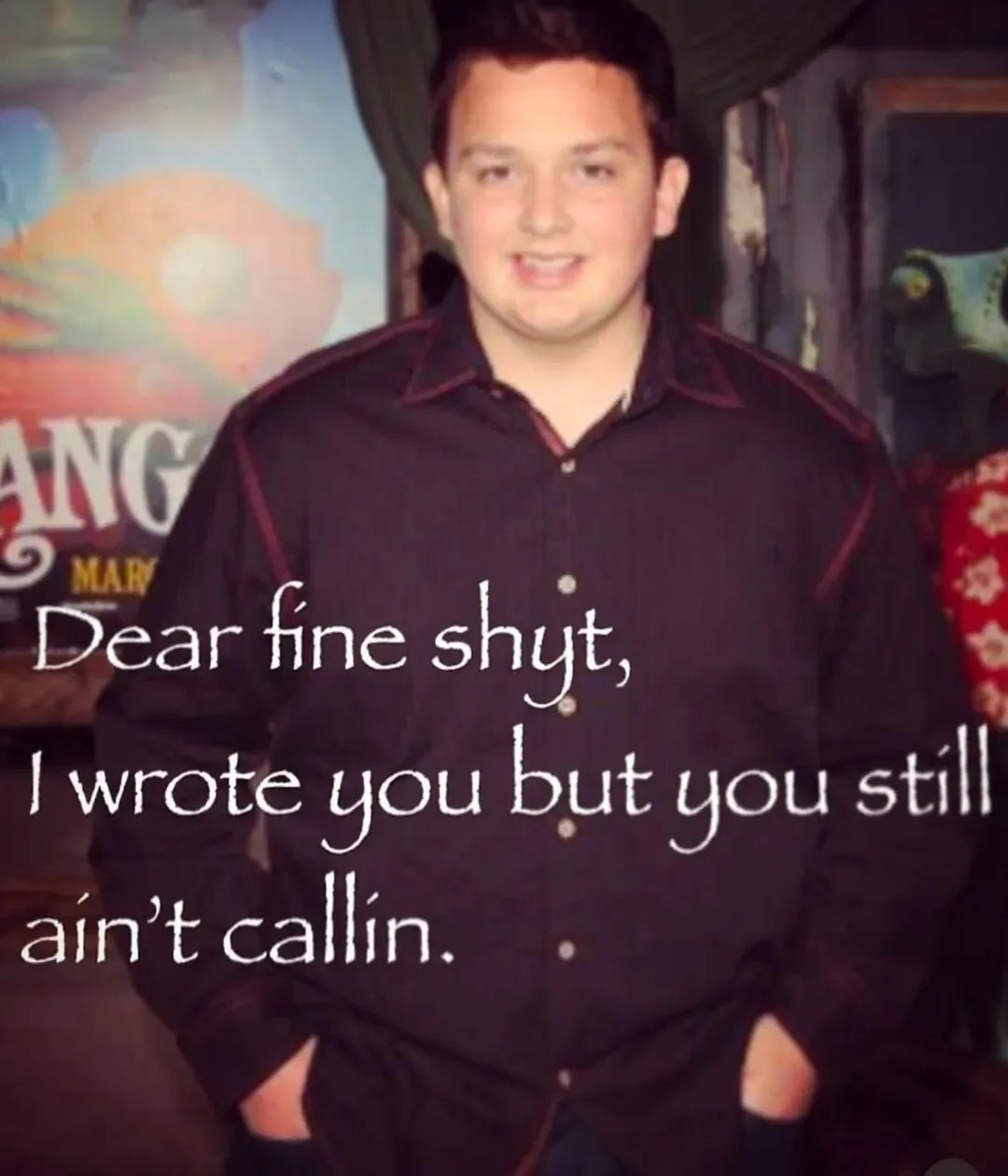 ANG Dear fine shyt, wrote you but you still ain’t callin.