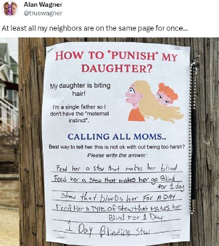 Alan Wagner @truewagner At least all my neighbors are on the same page for once... HOW ТО "РОМ!$Н" DAUGHTER? My daughter is biting hair! 4 a single father so don't have the "maternal A. instinct". CAL
