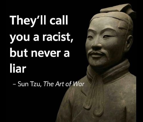 call you a racist, but а liar Sun Tzu, The Art of War