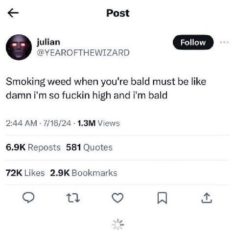 Post julian @YEAROFTHEWIZARD Smoking weed when you're bald must be like damn so fuckin high and bald 2:44 7/16/24 Views Reposts 581 Quotes Likes Bookmarks