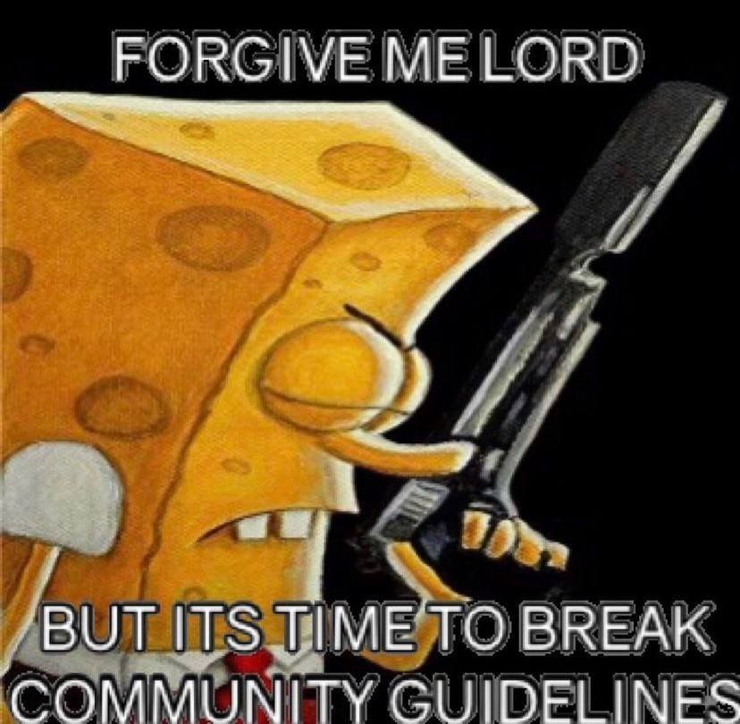 FORGIVE ME LORD 7 BUT ЕТО BREAK COMMUNITY GUIDELINES