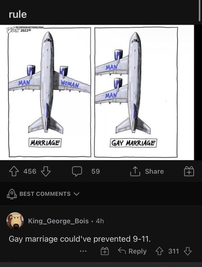 rule <7 Share 456 59 BEST COMMENTS King_George_Bois Gay marriage could've prevented 9-11. Reply 311