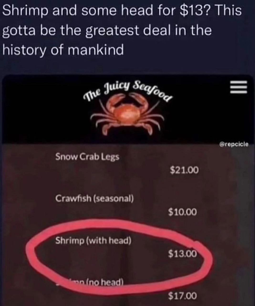 Shrimp and some head for $13? This gotta be the greatest deal in the history of mankind a @repcicle Snow Crab Legs $21.00 Crawfish (seasonal) $10.00 $17.00