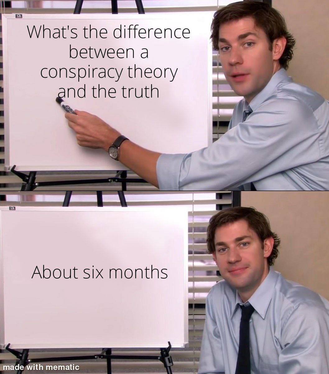 What's the difference between а conspiracy theory and the truth About six months with mematic