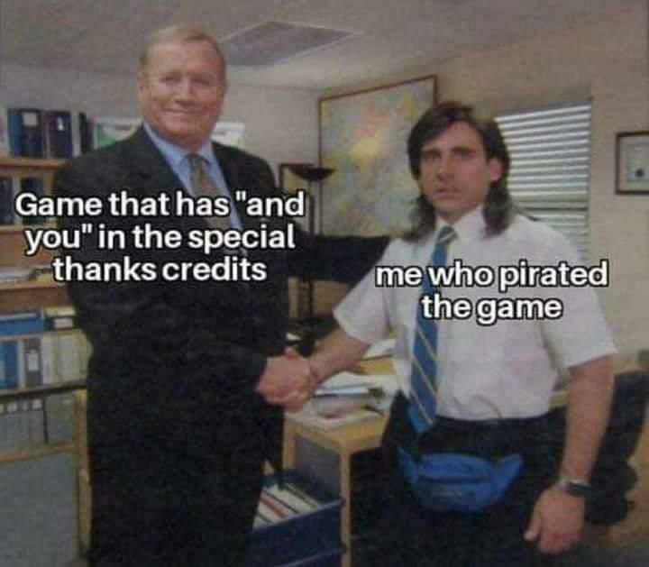 Game that has "and you" in the special thanks credits me who pirated