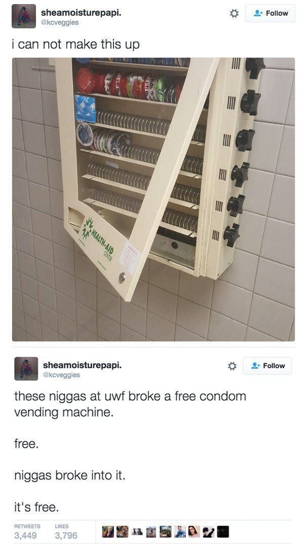 sheamoisturepapi. Follow @kcveggies i can not make this up У у У 7 sheamoisturepapi. 2+ Follow @kcveggies these niggas at uwf broke a free condom vending machine. free. niggas broke into it. it's free