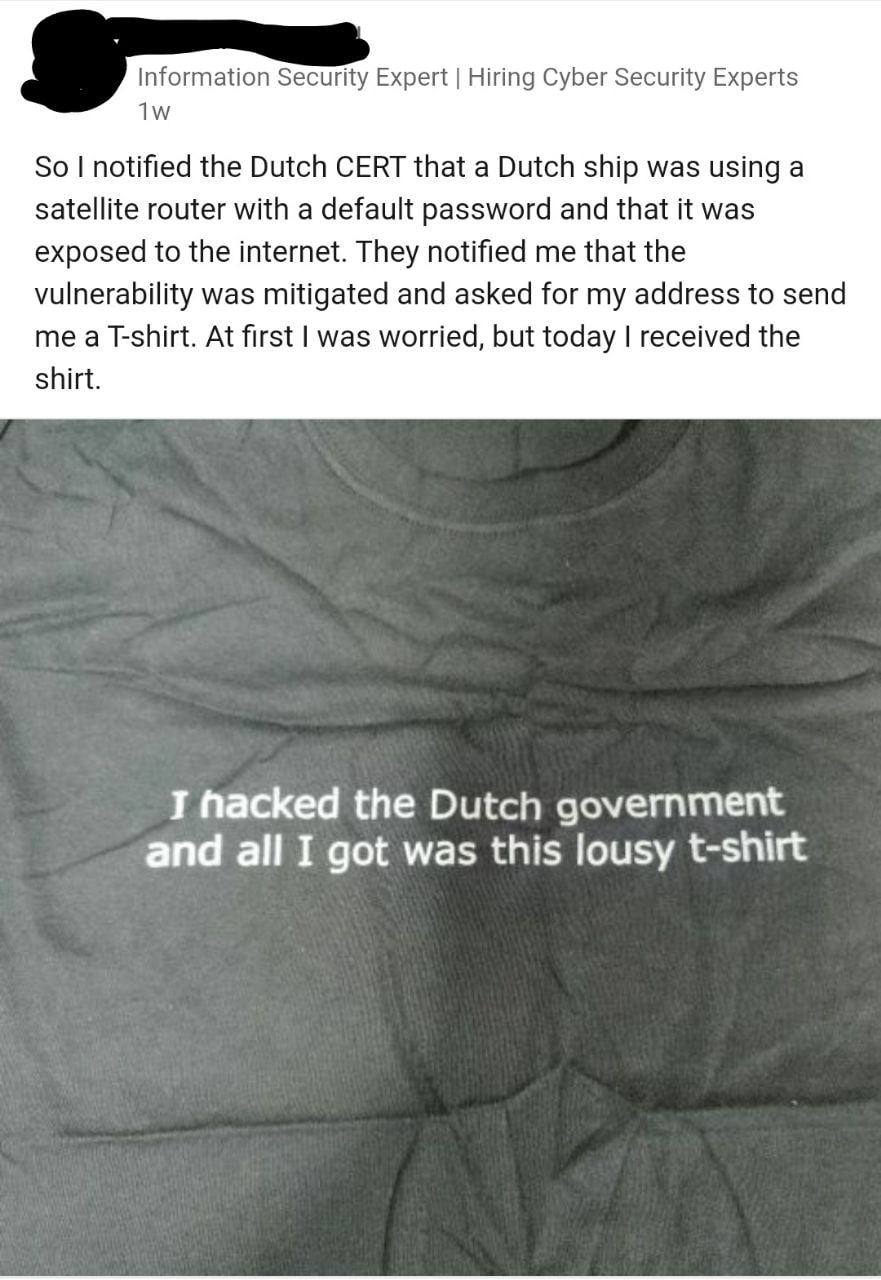 Information Security Expert Hiring Cyber Security Experts So notified the Dutch CERT that a Dutch ship was using a satellite router with a default password and that it was exposed to the internet. The