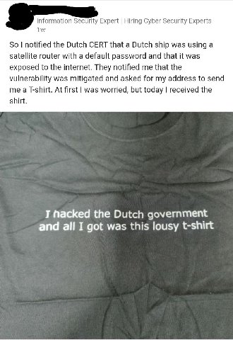 Information Security Expert Hiring Cyber Security Experts So notified the Dutch CERT that a Dutch ship was using a satellite router with a default password and that it was exposed to the internet. The