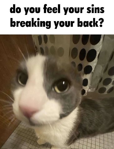 you feel your sins breaking your back? а к
