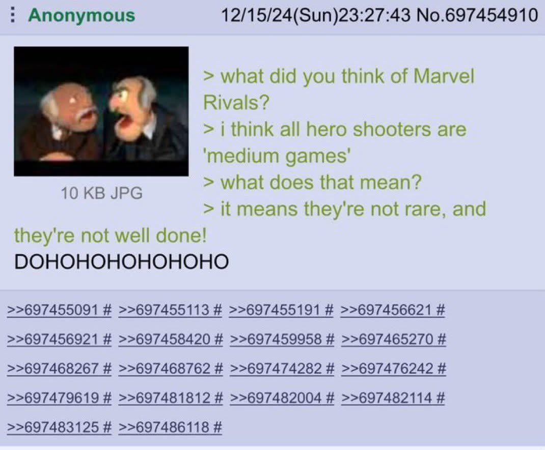 Anonymous 12/15/24(Sun)23:27:43 No.697454910 what did you think of Marvel Rivals? think all hero shooters are ‘medium games 10 JPG doe mez means not rare, and they're not well done! DOHOHOHOHOHOHO >>6
