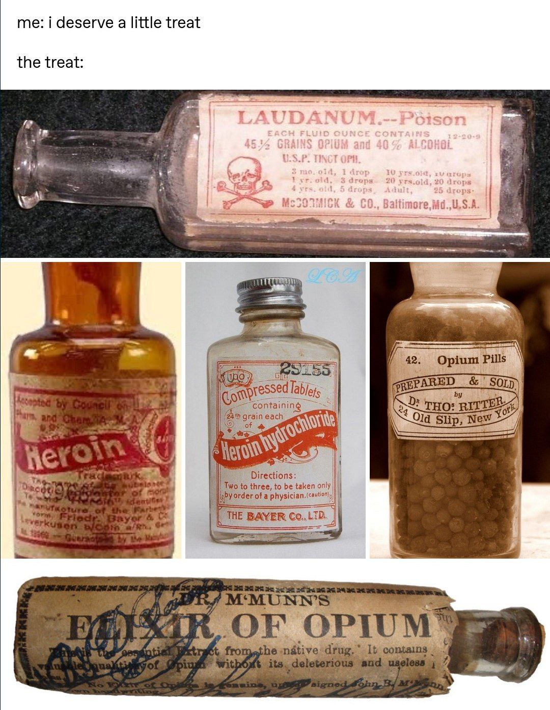me: i deserve a little treat the treat: Ж 53 3 in Baltim 42 Opium 25 RSE. 500 grain each of we Directions: о to three, to be taken only ‘order of a physician, HE BAYER OF OPI