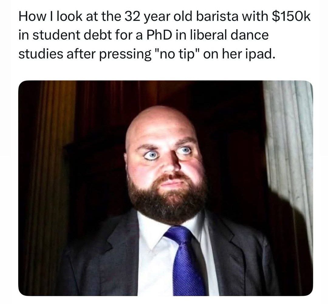 How look at the 32 year old barista with in student debt for a PhD in liberal dance studies after pressing "no tip" on her ipad.