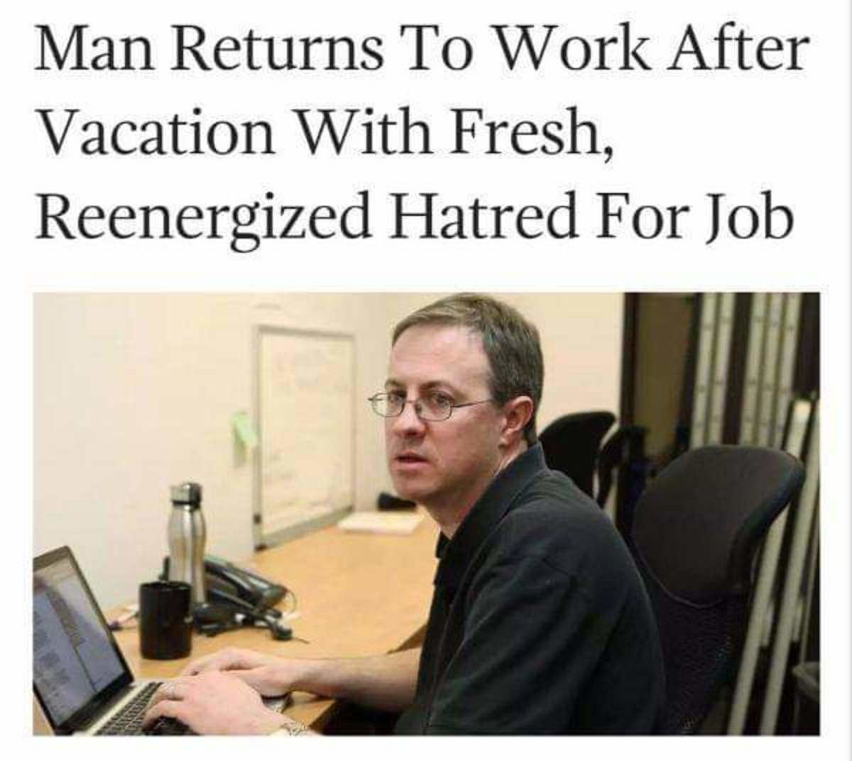 Man Returns To Work After Vacation With Fresh, Reenergized Hatred For Job