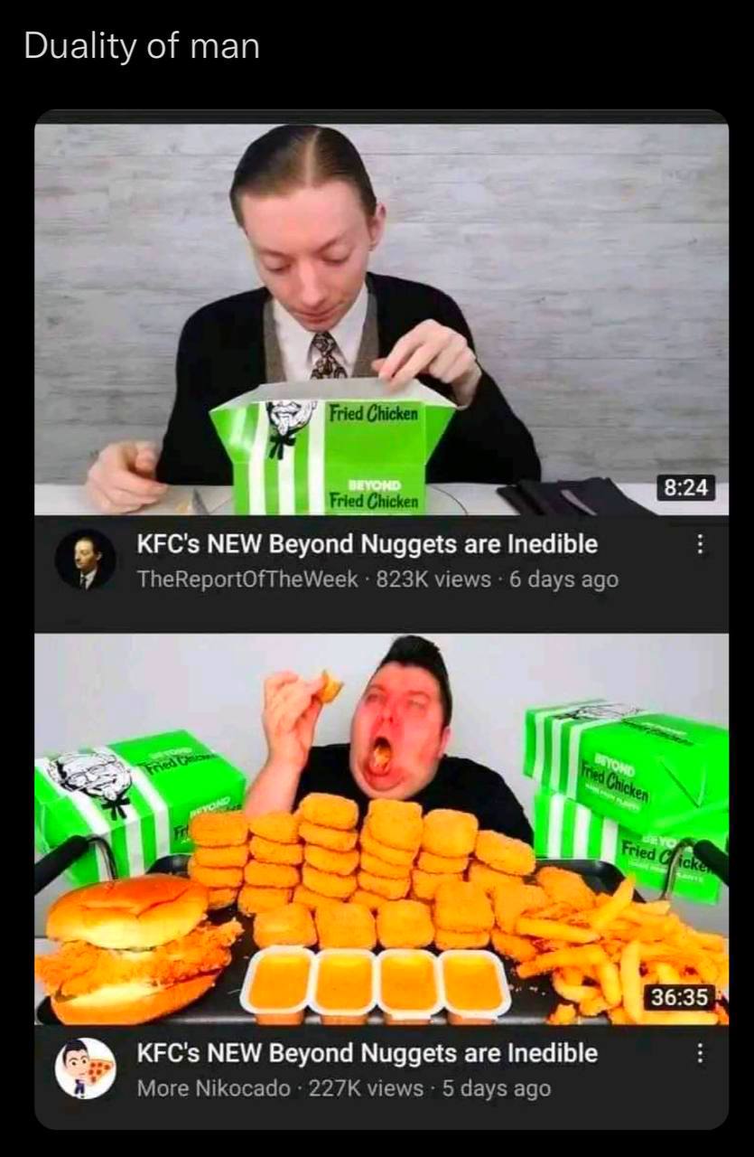 Duality of man Fried Chicken Fried Chicken КЕС'$ NEW Beyond Nuggets are Inedible views 6 days ago А о. 36:35 KFC's NEW Beyond Nuggets are Inedible More Nikocado views 5 days ago