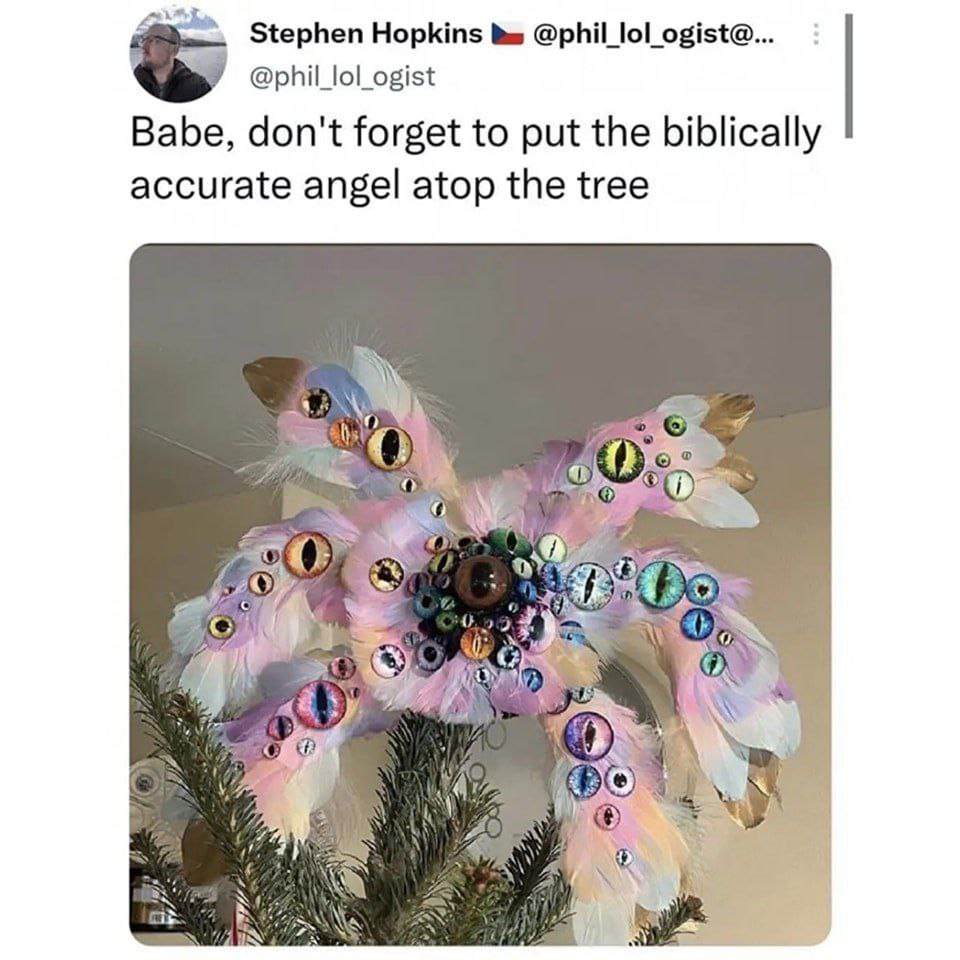Stephen Hopkins @phil_lol_ogist@... @phil_lol_ogist Babe, don't forget to put the biblically accurate angel atop the tree a a}