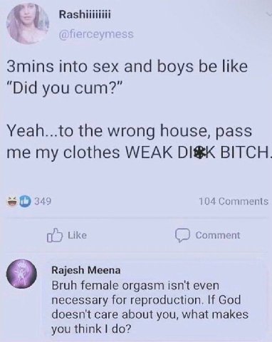 3mins into sex and boys be like “Did you cum?” Yeah...to the wrong house, pass me my clothes WEAK BITCH 345 104 Comments Like Comment Rajesh Meena Bruh female orgasm isn't even necessary for reproduct