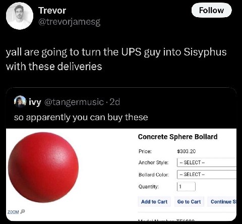 yall are going to turn the UPS guy into Sisyphus with these deliveries ivy @tangermusic so apparently you can buy these Concrete Sphere Bollard Price: $303.20 Anchor Style: SELECT Bollard Color: SELEC