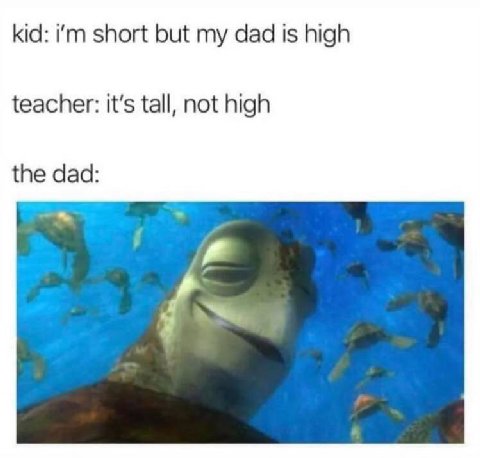 kid: short but my dad Is high teacher: it’s tall, not high the dad: