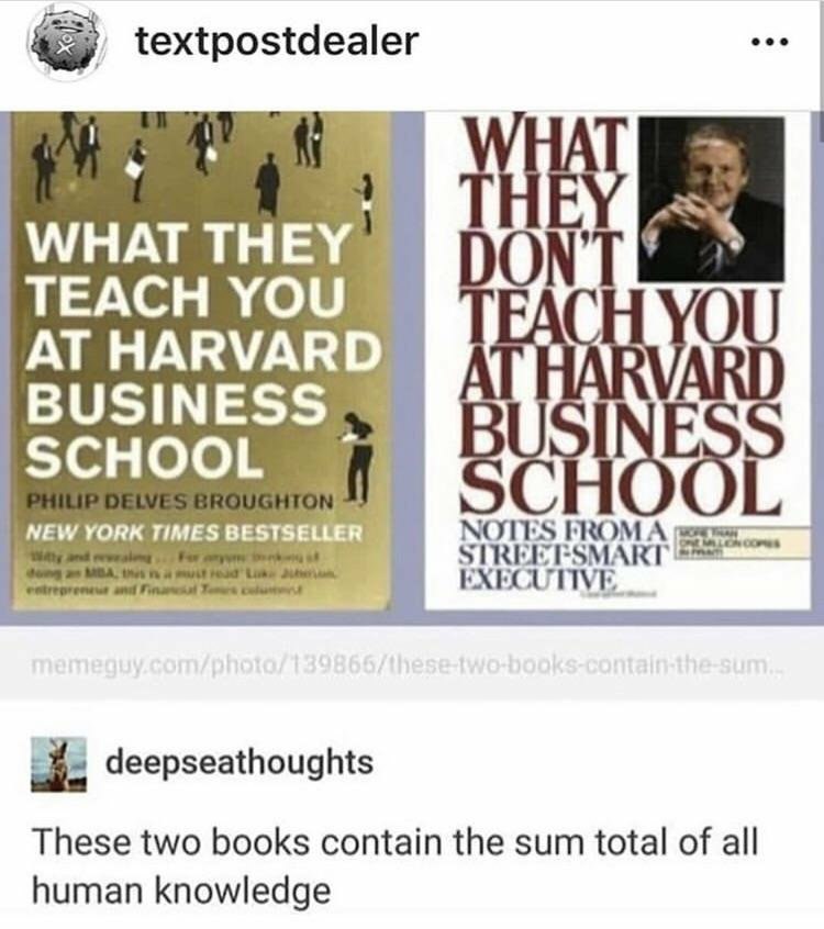 textpostdealer WHAT THEY. TEACH YOU AT HARVARD A ART BUSINESS SCHOOL NEW YORK TIMES 5 deepseathoughts These two books contain the sum total of all human knowledge