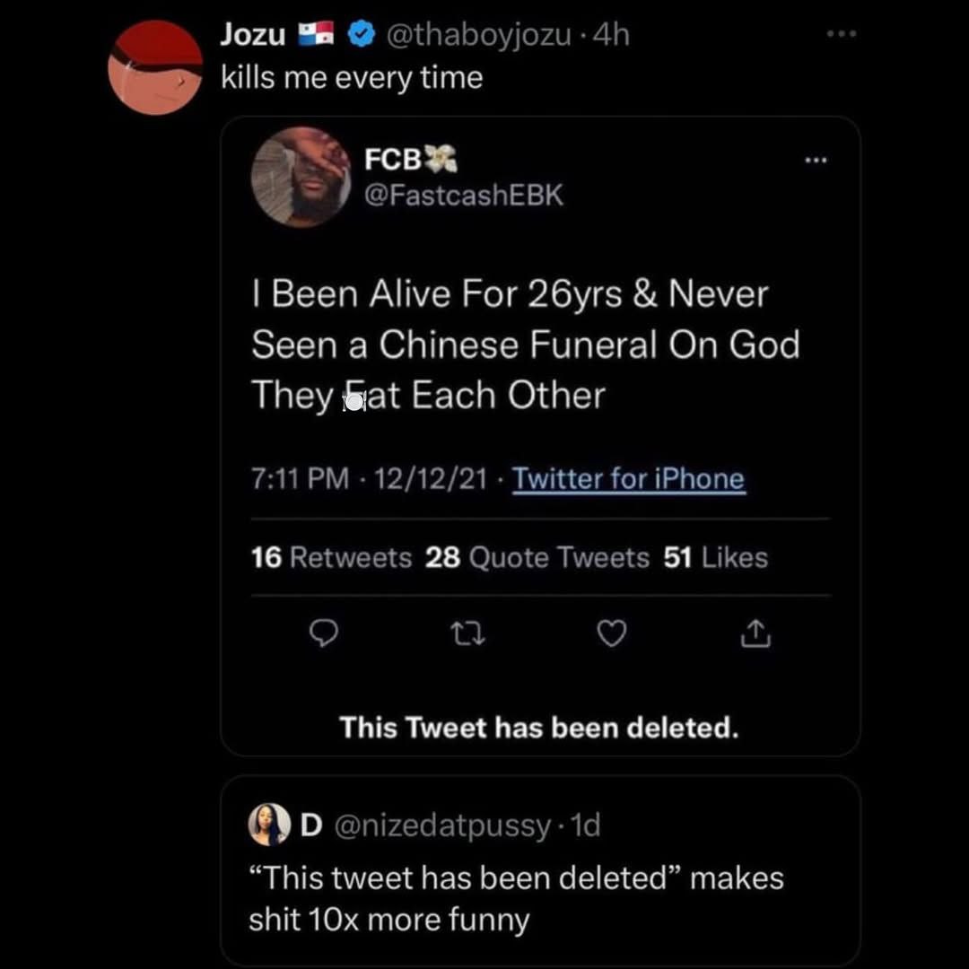 Jozu kills me every time @FastcashEBK Been Alive For 26yrs Never Seen a Chinese Funeral On God They Each Other 7:11 12/12/21 Twitter for iPhone 16 Retweets 28 Quote Tweets 51 Likes This Tweet has been