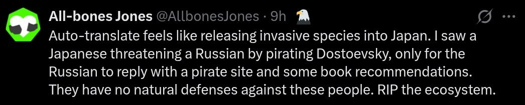 All-bones Jones Auto-translate feels like releasing invasive species што Japan. |sawa Japanese threatening a Russian pirating Dostoevsky, only for the Russian to reply with a pirate site and some book