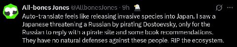 All-bones Jones Auto-translate feels like releasing invasive species што Japan. |sawa Japanese threatening a Russian pirating Dostoevsky, only for the Russian to reply with a pirate site and some book