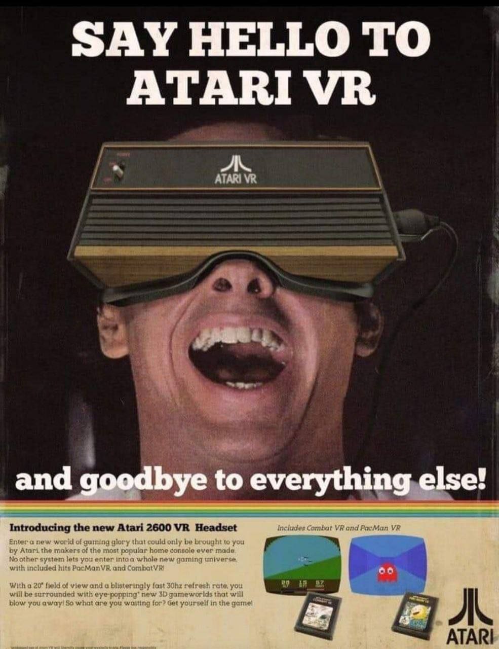 SAY HELLO ТО ATARI у and goodbye to everything else! Introducing the new Atari 2600 Headset Combat and PacMan of you the makers of the moet ever made. Noother system lets you enter goming universe, wi