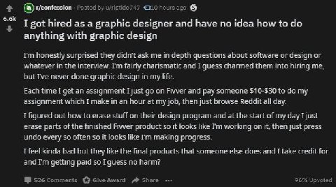 r/confession о 6-6К I got hired as a graphic designer and have по idea how to anything with graphic design honestly surprised they didn't ask me in depth questions about software or design or whatever