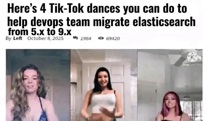 Here’s 4 Tik-Tok dances you can to help devops team migrate elasticsearch from to 1984 69420 Left October 8, 2025