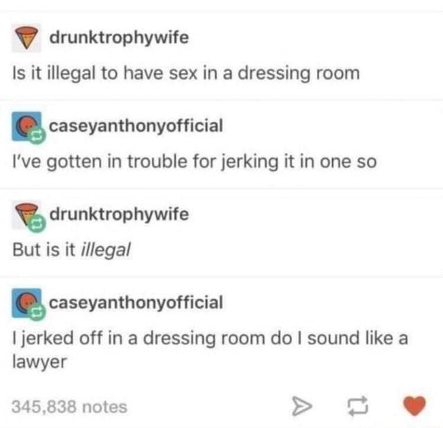 drunktrophywife Is it illegal to have sex in a dressing room caseyanthonyofficial I've gotten in trouble for jerking it in one so drunktrophywife But is it Шеда! caseyanthonyofficial jerked off in a d