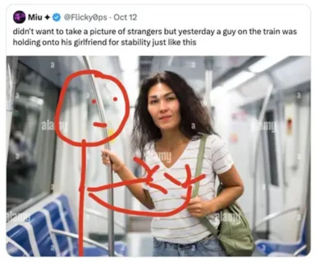 0 Oct 12 didn't want to take a picture of strangers but yesterday a guy on the train was holding onto his girlfriend for stability just like this whe ala я at
