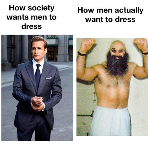 How society How men actually wants men to want to dress dress Che