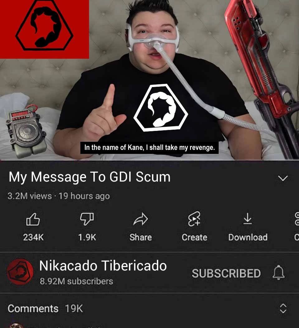 А 7 In the name of Kane, shall take my revenge. у Message То GDI Scum и views 19 hours ago 1 A у Share Create Download С Nikacado Tibericado subscribers a Comments